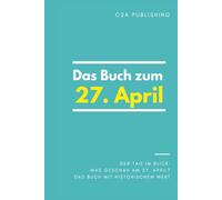 Das Buch zum 27. April: Was geschah am 27. April? Das Geschenkbuch mit historischem Wert (Der Tag im Blick) (Der Tag im Blick (April))