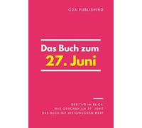 Das Buch zum 27. Juni: Was geschah am 27. Juni? Das Geschenkbuch mit historischem Wert (Der Tag im Blick) (Der Tag im Blick (Juni))