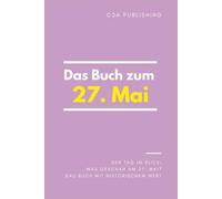 Das Buch zum 27. Mai: Was geschah am 27. Mai? Das Geschenkbuch mit historischem Wert (Der Tag im Blick)