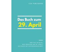 Das Buch zum 29. April: Was geschah am 29. April? Das Geschenkbuch mit historischem Wert (Der Tag im Blick) (Der Tag im Blick (April))
