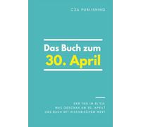 Das Buch zum 30. April: Was geschah am 30. April? Das Geschenkbuch mit historischem Wert (Der Tag im Blick) (Der Tag im Blick (April))