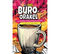 Das Büro-Orakel: 333 knallige Prophezeiungen zwischen Kaffeetasse und Chaos