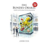 DAS BUNDES-ORAKEL: 1 Kopf und 8 Arme für ein Halleluja (Satiren aus der Mitte der Gesellschaft)