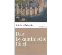 Das Byzantinische Reich: Die Geschichte einer der größten Zivilisationen der Welt (330-1453)