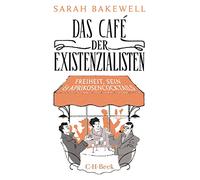 Das Café der Existenzialisten: Freiheit, Sein und Aprikosencocktails. mit Jean-Paul Sartre, Simone de Beauvoir, Albert Camus, Martin Heidegger, Edmund ... Maurice Merleau-Ponty und anderen: 6303