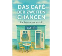 Das Café der zweiten Chancen: Ein Roman über Neuanfänge, Zimtduft und den Mut, wieder zu leben („Zwischen Wellen und Herzen“)