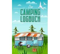 Das Camping Logbuch: Der ideale Ort für alle Erfahrungen, Informationen und Erinnerungen deiner Reise. (Reisen)