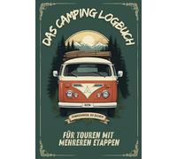 Das Camping Logbuch für Touren mit mehreren Etappen: mit Reiseplanung, Pack & Checklisten, Stellplatzwahl & Platz für persönliche Erinnerungen