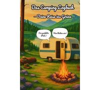 Das Camping Logbuch: Reise ins Grüne