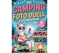 Das Campingfoto-Duell für Erwachsene: 50 witzige Foto-Challenges für Camper - kreatives Reisespiel, Camping Spiel und Camper Geschenk für echte Campingmomente und jede Menge Spaß unterwegs