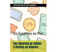 Das Cavernas ao Celular: A História do Dinheiro: Do Escambo ao Pix!