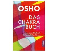 Das Chakra Buch: Energie und Heilkraft der feinstofflichen Körper