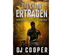 Das Chaos ertragen: Ein Kampf ums Überleben am Ende der Welt (Apokalypse Feuer)