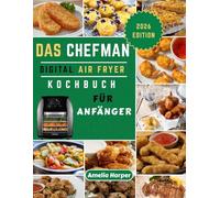 DAS CHEFMAN DIGITAL AIR FRYER -KOCHBUCH FÜR ANFÄNGER