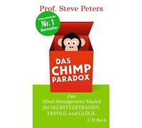 Das Chimp Paradox: Das Mind Management Modell für Selbstvertrauen, Erfolg und Glück
