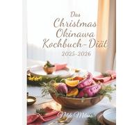 Das Christmas Okinawa Kochbuch-Diät 2025-2026: Gesunde Weihnachts- und Feiertagsrezepte sowie Langlebigkeitsgeheimnisse aus Okinawas Blauer Zone für ein freudvolles Leben und achtsames Wohlbefinden