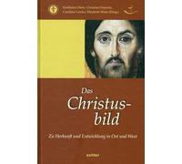Das Christusbild: Zu Herkunft und Entwicklung in Ost und West (Das östliche Christentum)