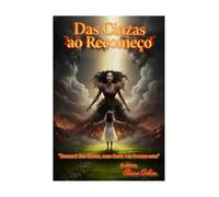 DAS CINZAS AO RECOMEÇO - A verdade por trás de entre quedas e renascimento