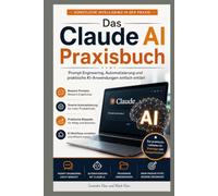 Das Claude AI Praxisbuch: Prompt Engineering, Automatisierung und praktische KI-Anwendungen einfach erklärt