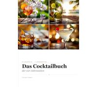 Das Cocktailbuch der vier Jahreszeiten: 54 Cocktailrezepte für Frühling, Sommer, Herbst & Winter - jeder Drink auch alkoholfrei