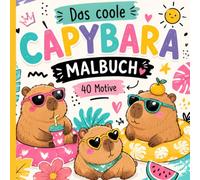 Das coole CAPYBARA MALBUCH: 40 coole & niedliche Motive zum Ausmalen - Kawaii-Malspaß für Kinder, Jugendliche & Erwachsene