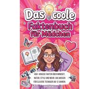 Das coole Faktenbuch für Mädchen: 450+ krasse Fakten über Mindset, Natur, Style und mehr. Das Wissen für clevere Teenager ab 12 Jahren