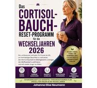 DAS CORTISOL BAUCH RESET PROGRAMM FÜR DIE WECHSELJAHREN 2026: Der umfassende Leitfaden für Frauen ab 40, um hartnäckiges Bauchfett zu reduzieren, den ... zu aktivieren und sich wieder jünger