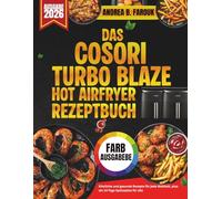 DAS COSORI TURBO BLAZE HOT AIRFRYER REZEPTBUCH: Einfache und schmackhafte Rezepte mit einem 14-TageSpeiseplan für müheloses und gesundes Kochen