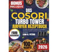 DAS COSORI TURBO TOWER AIRFRYER REZEPTBUCH: Schnelle und einfache, leckere und gesunde Mahlzeiten für alle mit einem 42-Tage-Speiseplan