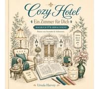 Das CozyHotel - Ein Zimmer für Dich: Ein poetisches Selbstfürsorge-Malbuch für Erwachsene mit 24 Ausmalbildern und Reflexionsfragen