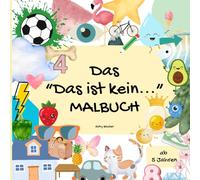 Das „Das ist kein…“ Malbuch: Das etwas andere Malbuch zum Weiterdenken für kreative Köpfe ab 5 Jahren.