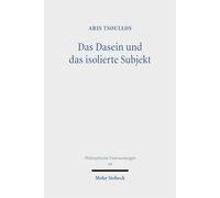 Das Dasein und das isolierte Subjekt: Die Frage der philosophischen Selbstinterpretation des Menschen bei Heidegger (Philosophische Untersuchungen)