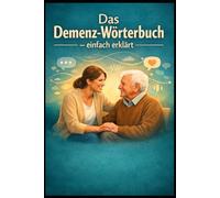 Das Demenz-Wörterbuch einfach erklärt: Verhalten verstehen - Konflikte lösen. Der praktische Dolmetscher für Angehörige und Pflegekräfte. Wie Sie die ... (Einfach Lernen - Pflegeausbildung)