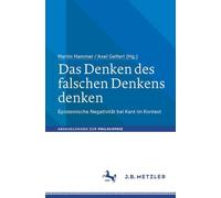 Das Denken des falschen Denkens denken: Epistemische Negativität bei Kant im Kontext (Abhandlungen zur Philosophie)