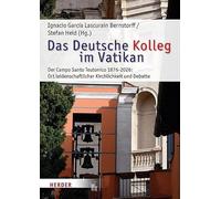 Das deutsche Kolleg im Vatikan: Der Campo Santo Teutonico 1876-2026: Ort leidenschaftlicher Kirchlichkeit und Debatte: 76