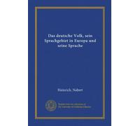 Das deutsche Volk, sein Sprachgebiet in Europa und seine Sprache
