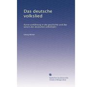 Das deutsche volkslied: Kurze einführung in die geschichte und das wesen des deutschen volksliedes