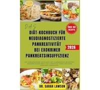 DAS DIÄT-KOCHBUCH FÜR NEUDIAGNOSTIZIERTE PANKREATIVITÄT (EPI) BEI EXOKRINER PANKREATSINSUFFIZIENZ (EPI) 2026.