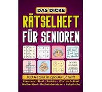 Das dicke Rätselheft für Senioren - 100 Rätsel in großer Schrift: Das dicke Rätselheft für Senioren - 100 Rätsel in großer Schrift