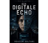 Das Digitale Echo: Die KI-Akten - Band 1