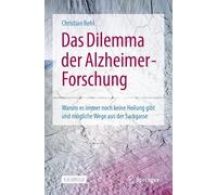 Das Dilemma der Alzheimer- Forschung: Warum es immer noch keine Heilung gibt und mögliche Wege aus der Sackgasse
