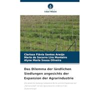 Das Dilemma der ländlichen Siedlungen angesichts der Expansion der Agrarindustrie: Die ländliche Siedlung Campestre Norte und die Ergebnisse der ... Agroindustrie im Bereich der Zuckerenergie