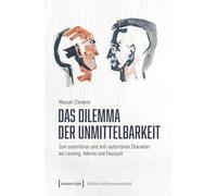 Das Dilemma der Unmittelbarkeit: Zum autoritären und anti-autoritären Charakter bei Lessing, Adorno und Foucault: 312 (Edition Kulturwissenschaft)