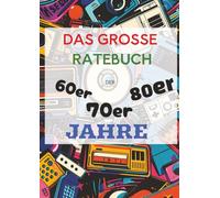 Das DIN A4 Ratebuch der 60er 70er und 80er Jahre: Über 60 Seiten Rätselspaß aus den 60ern, 70ern und 80ern - mit tollen Bildern, großer Schrift und ... und Knobelspaß für alle Generationen.