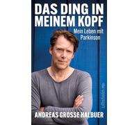 Das Ding in meinem Kopf: Mein Leben mit Parkinson | Über den Kampf gegen eine heimtückische Erkrankung