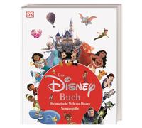 Das Disney Buch: Die magische Welt von Disney. Neuausgabe. Disney 100. Visuelle Zeitreise durch 100 Jahre Disney Geschichte