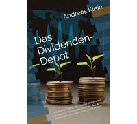 Das Dividenden-Depot: Mit Aktien & REITs ein zweites Einkommen aufbauen - Dividendenstrategie, Buy & Hold, Value, Growth & mehr leicht erklärt