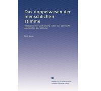 Das doppelwesen der menschlichen stimme: Versuch einer aufklärung über das seelische element in der stimme
