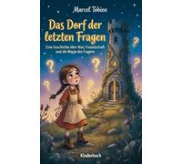 Das Dorf der letzten Fragen: Eine Geschichte über Mut, Freundschaft und Familie