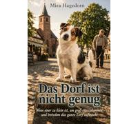 Das Dorf ist nicht genug: Ein humoristischer Seniorenroman aus der Perspektive eines Jack Russell Terriers